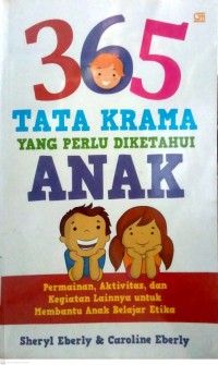 Image of 365 TATA KRAMA YANG PERLU DIKETAHUI ANAK : PERMAINAN, AKTIVITAS DAN KEGIATAN LAINNYA UNTUK MEMBANTU ANAK BELAJAR ETIKA
