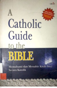 Image of A CATHOLIC GUIDE TO THE BIBLE : MEMAHAMI DAN MENAFSIR KITAB SUCI SECARA KATOLIK