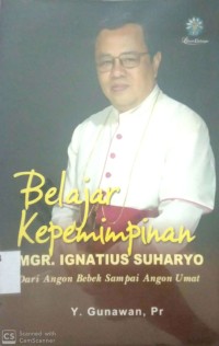 Image of BELAJAR KEPEMIMPINAN MGR. IGNATIUS SUHARYO : DARI ANGON BEBEK SAMPAI ANGON UMAT