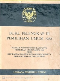Image of BUKU PELENGKAP III PEMILIHAN UMUM 1982 : NASKAH PIDATO-PIDATO KAMPANYE PEMILIHAN UMUM TAHUN 1982 OLEH DPP PARTAI POLITIK DAN GOLONGAN KARYA MELALUI SIARAN TVRI DAN RRI
