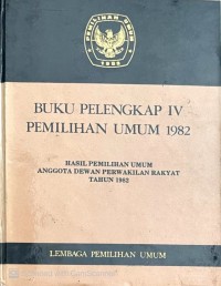 Image of BUKU PELENGKAP IV PEMILIHAN UMUM 1982 : HASIL PEMILIHAN UMUM ANGGOTA DEWAN PERWAKILAN RAKYAT TAHUN 1982