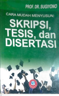 Image of CARA MUDAH MENYUSUN : SKRIPSI, TESIS, DAN DISERTASI