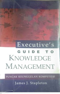 Image of EXECUTIVE'S GUIDE TO KNOWLEDGE MANAGEMENT : PUNCAK KEUNGGULAN KOMPETITIF