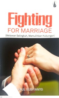 Image of FIGHTING FOR MARIAGE : MELAWAN SELINGKUH, MEMULIHKAN HUBUNGAN