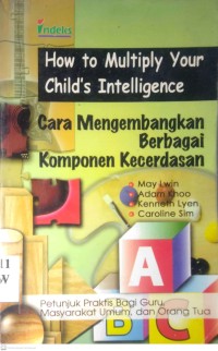 Image of HOW TO MULTIPLY YOUR CHILD'S INTELLIGENCE : PETUNJUK PRAKTIS BAGI GURU, MASYARAKAT UMUM, DAN ORANG TUA