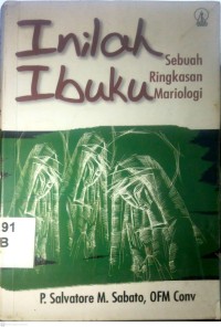 Image of INILAH IBUKU : SEBUAH RINGKASAN MARIOLOGI