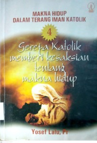 Image of MAKNA HIDUP DALAM TERANG IMAN KATOLIK : 4