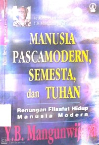Image of MANUSIA PASCAMODERN, SEMESTA, DAN TUHAN : RENUNGAN FILSAFAT HIDUP MANUSIA MODERN