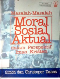 Image of MASALAH-MASALAH MORAL SOSIAL AKTUAL DALAM PERSPEKTIF IMAN KRISTEN