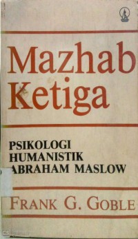 Image of MAZHAB KETIGA : PSIKOLOGI HUMANISTIK ABRAHAM MASLOW