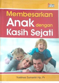 Image of MEMBESARKAN ANAK DENGAN KASIH SEJATI