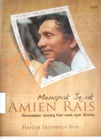 Image of MENAPAK JEJAK AMIEN RAIS : PERSEMBAHAN SEORANG PUTRI UNTUK AYAH TERCINTA