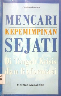 Image of MENCARI KEPEMIMPINAN SEJATI : DI TENGAH KRISIS DAN REFORMASI