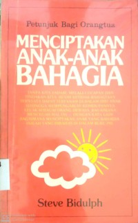 Image of MENCIPTAKAN ANAK-ANAK BAHAGIA : PETUNJUK DARI ORANGTUA