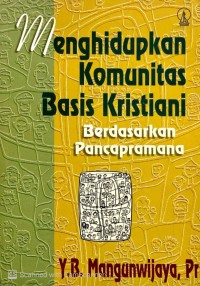 Image of MENGHIDUPKAN KOMUNITAS BASIS KRISTIANI : BERDASARKAN PANCAPRAMANA