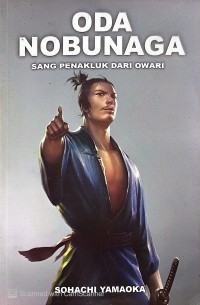 Image of ODA NOBUNAGA : SANG PENAKLUK DARI OWARI