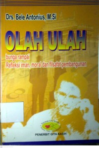 Image of OLAH ULAH : BUNGA RAMPAI REFLEKSI IMAN, MORAL DAN FILSAFAT PEMBANGUNAN