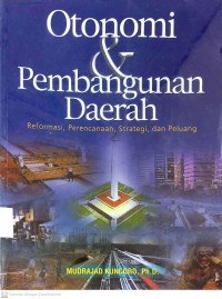 Image of OTONOMI & PEMBANGUNAN DAERAH : REFORMASI, PERENCANAAN, STRATEGI DAN PELUANG