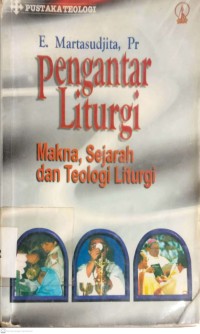 Image of PENGANTAR LITURGI : MAKNA, SEJARAH DAN TEOLOGI LITURGI