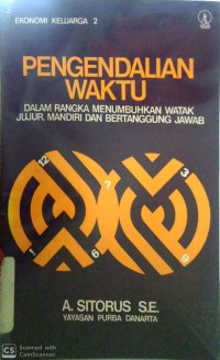 Image of PENGENDALIAN WAKTU : DALAM RANGKA MENUMBUHKAN WATAK JUJUR, MANDIRI DAN BERTANGGUNG JAWAB