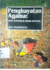 Image of PENGHAYATAN AGAMA : YANG OTENTIK DAN TIDAK OTENTIK