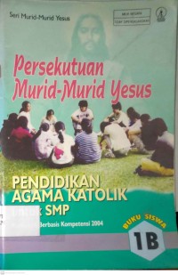 Image of PERSEKUTUAN MURID-MURID YESUS : PENDIDIKAN AGAMA KATOLIK UNTUK SMP (1B)