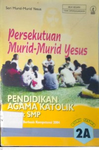 Image of PERSEKUTUAN MURID-MURID YESUS : PENDIDIKAN AGAMA KATOLIK UNTUK SMP (2A)