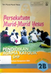 Image of PERSEKUTUAN MURID-MURID YESUS : PENDIDIKAN AGAMA KATOLIK UNTUK SMP (2B)