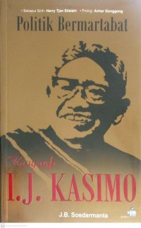 Image of POLITIK BERMARTABAT : BIOGRAFI I.J. KASIMO