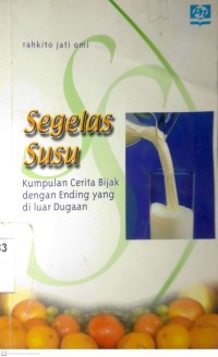 Image of SEGELAS SUSU : KUMPULAN CERITA BIJAK DENGAN ENDING YANG DI LUAR DUGAAN