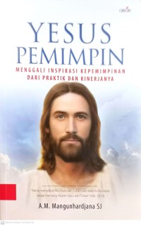 Image of YESUS PEMIMPIN : MENGGALI INSPIRASI KEPEMIMPINAN DARI PRAKTIK DAN KINERJANYA