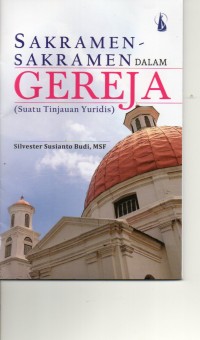 Image of SAKRAMEN-SAKRAMEN DALAM GEREJA (SUATU TINJAUAN YURIDIS)